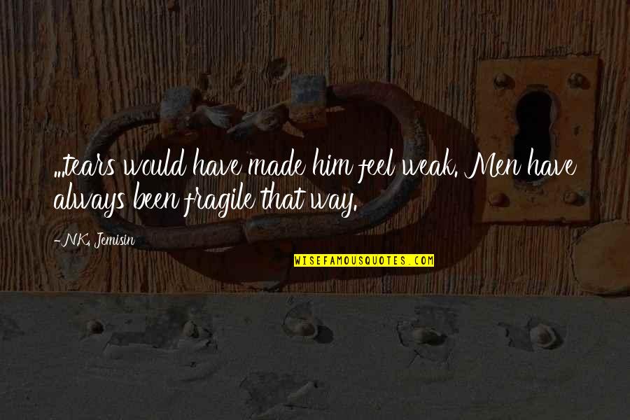 Kichu Din Quotes By N.K. Jemisin: ...tears would have made him feel weak. Men