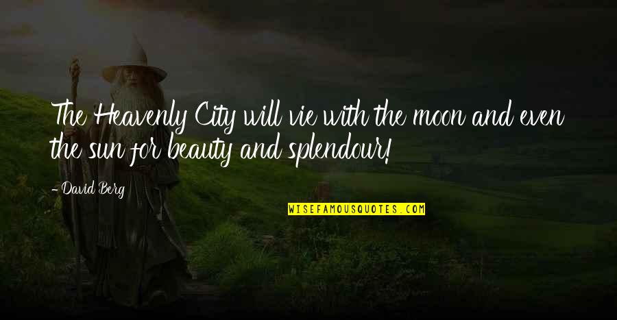 Kichu Tellus Quotes By David Berg: The Heavenly City will vie with the moon