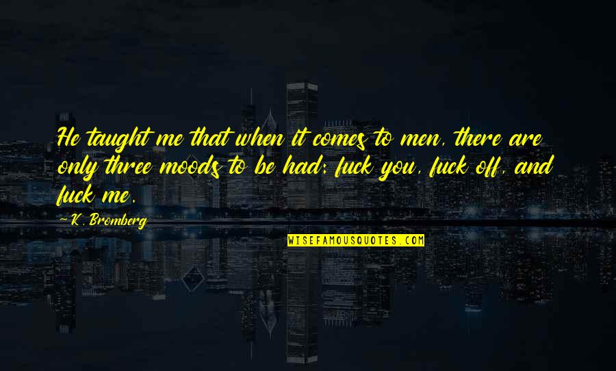 Kichu Tellus Quotes By K. Bromberg: He taught me that when it comes to Kichu Tellus Quotes By K. Bromberg: He taught me that when it comes to
