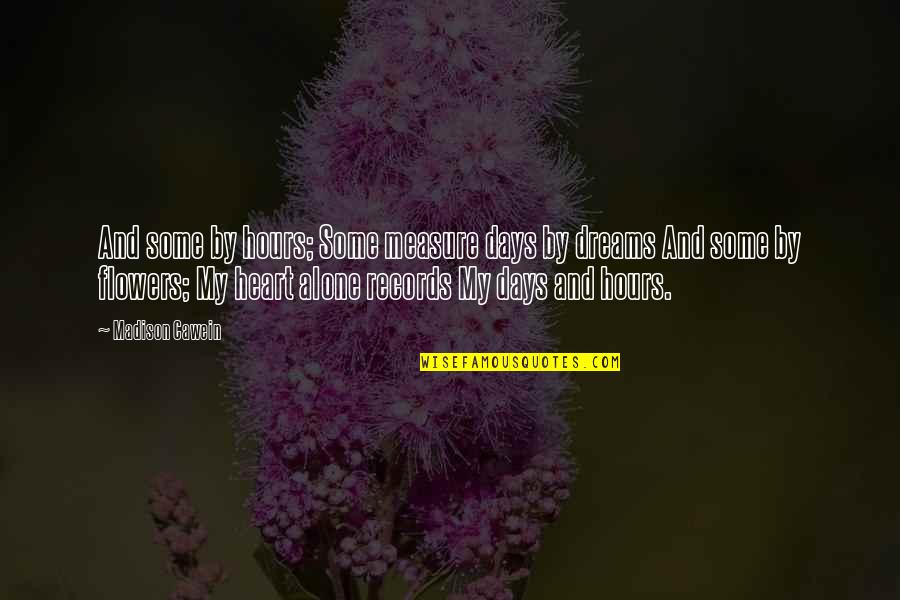 Kichu Tellus Quotes By Madison Cawein: And some by hours; Some measure days by Kichu Tellus Quotes By Madison Cawein: And some by hours; Some measure days by