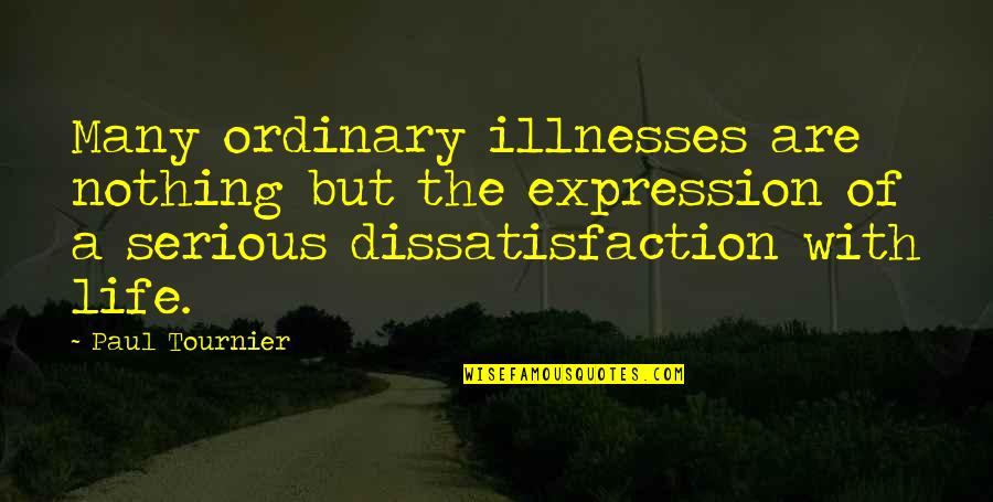 Kicici Quotes By Paul Tournier: Many ordinary illnesses are nothing but the expression