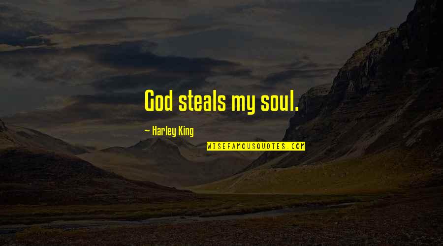 Kicicyapi Quotes By Harley King: God steals my soul.