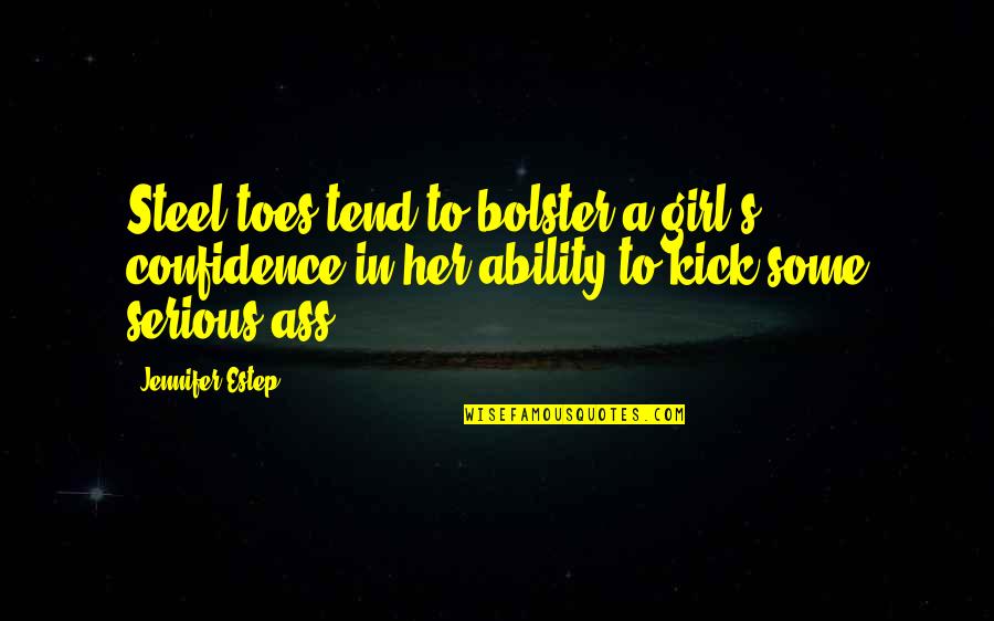 Kick In Quotes By Jennifer Estep: Steel toes tend to bolster a girl's confidence
