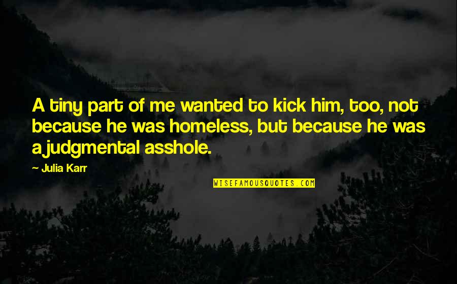 Kick Me Quotes By Julia Karr: A tiny part of me wanted to kick Kick Me Quotes By Julia Karr: A tiny part of me wanted to kick