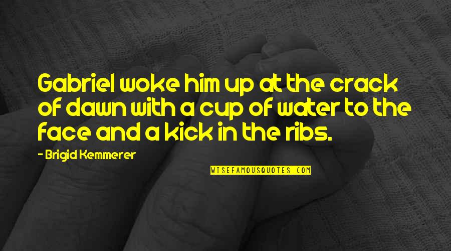 Kick Off Quotes By Brigid Kemmerer: Gabriel woke him up at the crack of