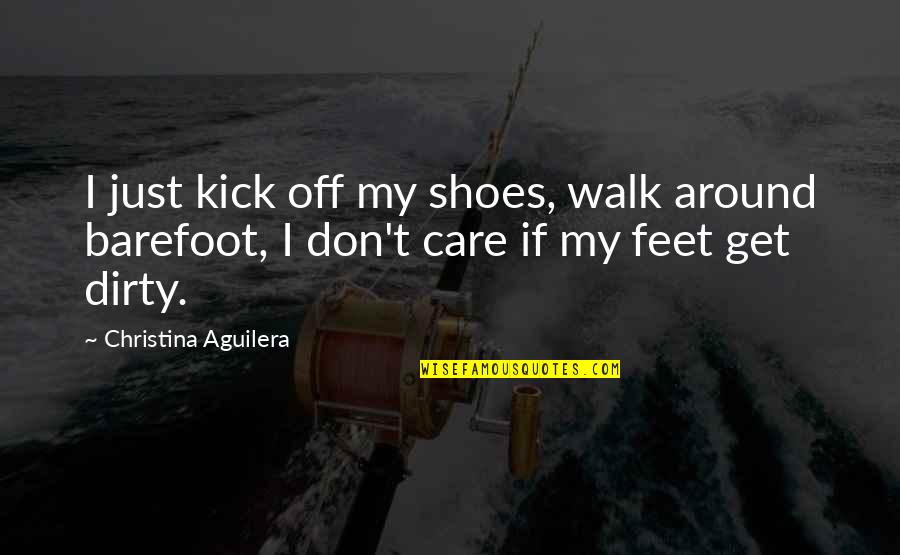 Kick Off Quotes By Christina Aguilera: I just kick off my shoes, walk around