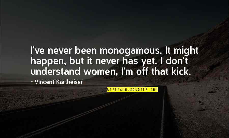 Kick Off Quotes By Vincent Kartheiser: I've never been monogamous. It might happen, but