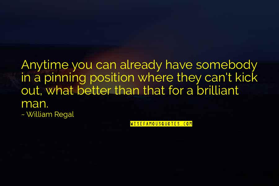 Kick Off Quotes By William Regal: Anytime you can already have somebody in a
