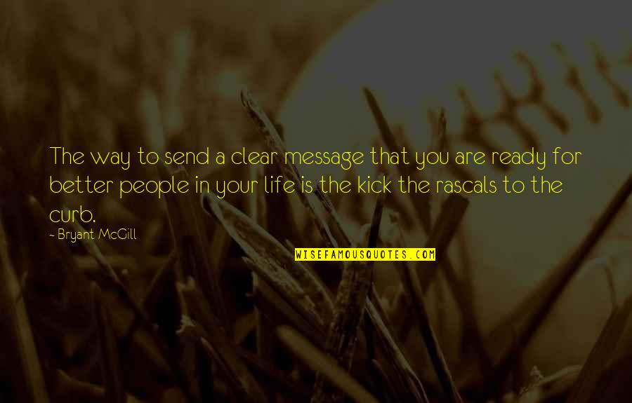 Kick Out Of Life Quotes By Bryant McGill: The way to send a clear message that