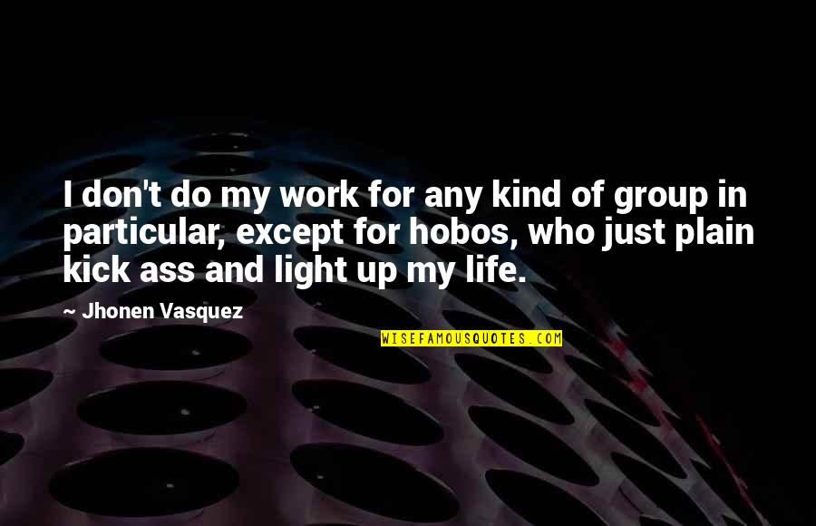 Kick Out Of Life Quotes By Jhonen Vasquez: I don't do my work for any kind
