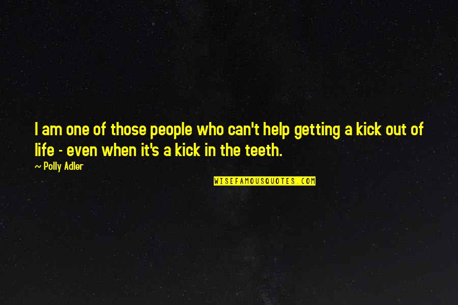 Kick Out Of Life Quotes By Polly Adler: I am one of those people who can't