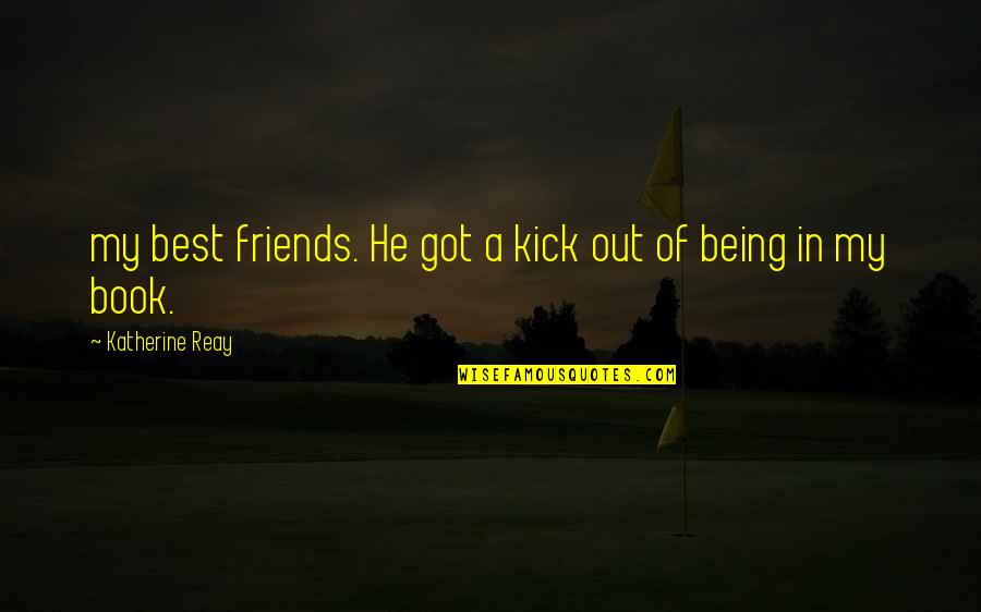 Kick Quotes By Katherine Reay: my best friends. He got a kick out