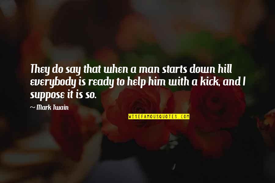 Kick Quotes By Mark Twain: They do say that when a man starts
