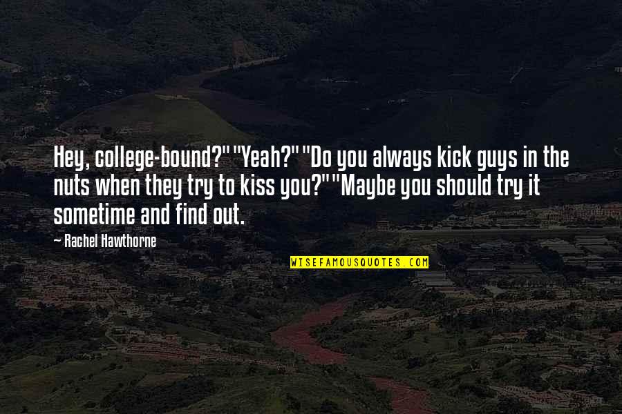 Kick Quotes By Rachel Hawthorne: Hey, college-bound?""Yeah?""Do you always kick guys in the