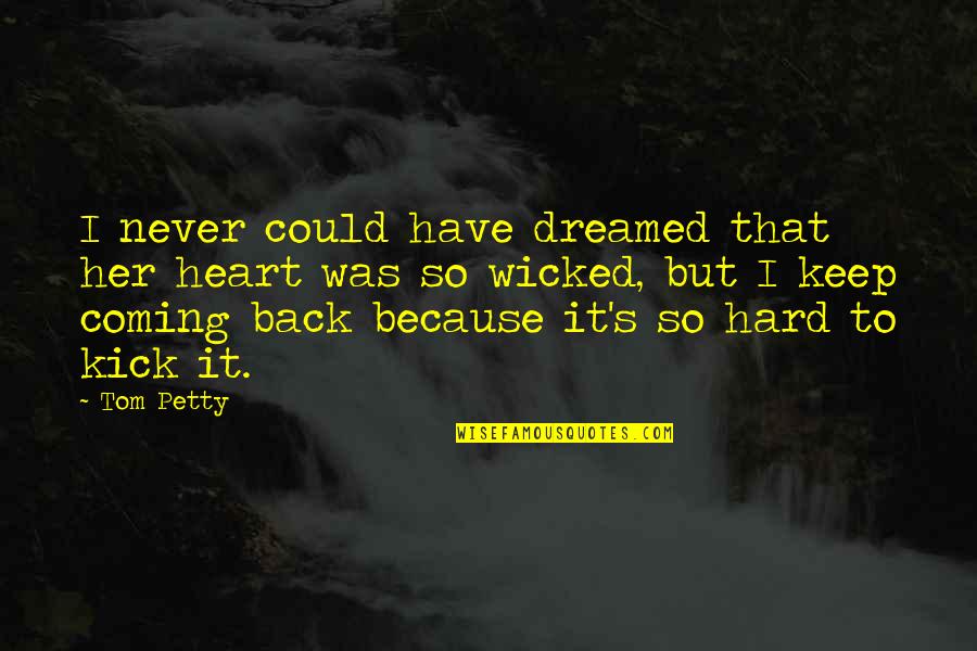 Kick Quotes By Tom Petty: I never could have dreamed that her heart