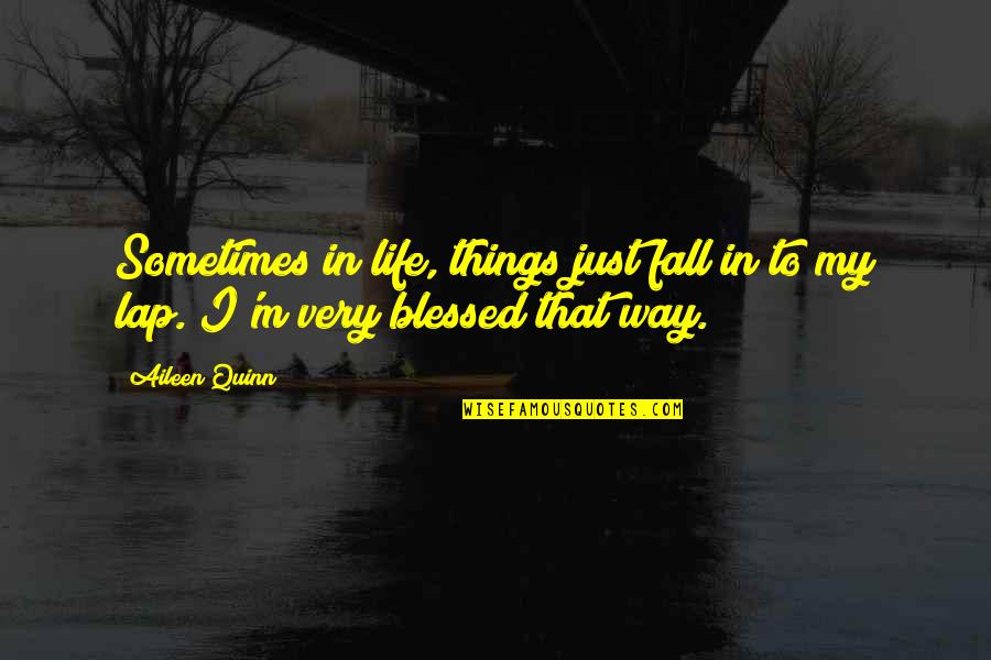 Kick Start Your Day Quotes By Aileen Quinn: Sometimes in life, things just fall in to
