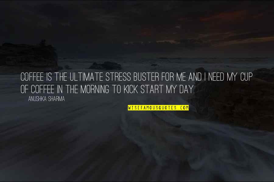 Kick Start Your Day Quotes By Anushka Sharma: Coffee is the ultimate stress buster for me Kick Start Your Day Quotes By Anushka Sharma: Coffee is the ultimate stress buster for me