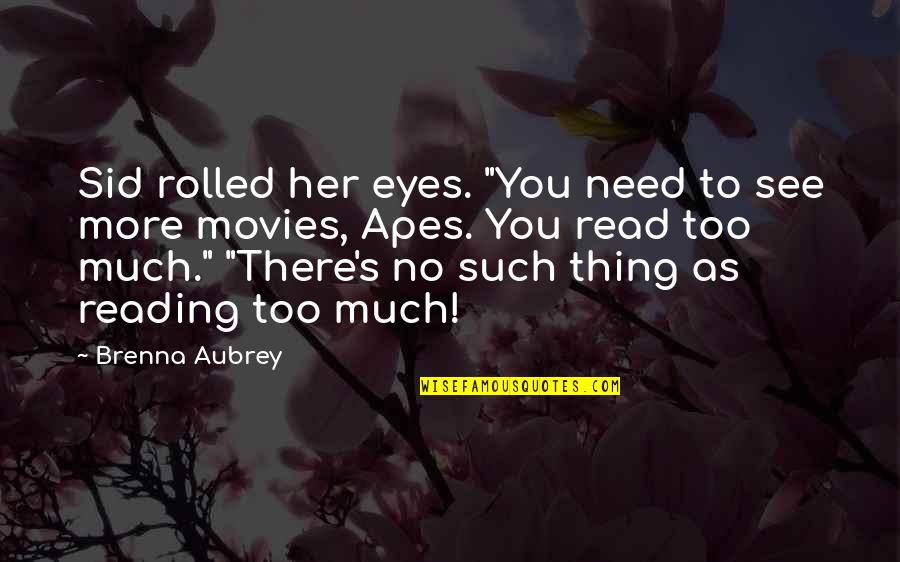 Kick Start Your Day Quotes By Brenna Aubrey: Sid rolled her eyes. "You need to see Kick Start Your Day Quotes By Brenna Aubrey: Sid rolled her eyes. "You need to see