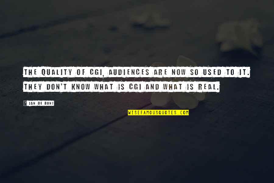 Kick Start Your Day Quotes By Jan De Bont: The quality of CGI, audiences are now so Kick Start Your Day Quotes By Jan De Bont: The quality of CGI, audiences are now so