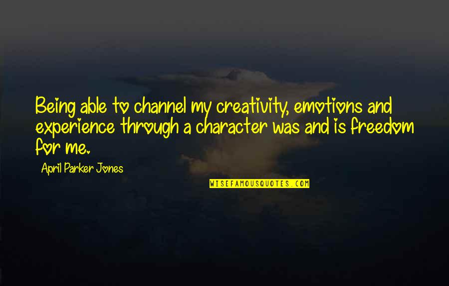 Kick Stool Quotes By April Parker Jones: Being able to channel my creativity, emotions and