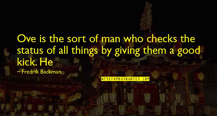 Kick Them Out Quotes By Fredrik Backman: Ove is the sort of man who checks