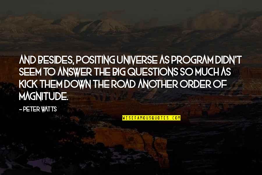 Kick Them Out Quotes By Peter Watts: And besides, positing universe as program didn't seem