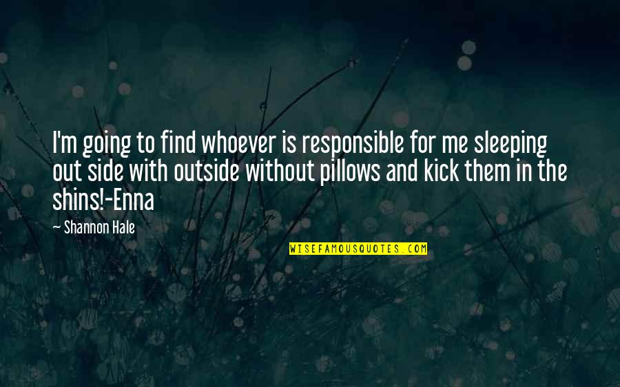 Kick Them Out Quotes By Shannon Hale: I'm going to find whoever is responsible for