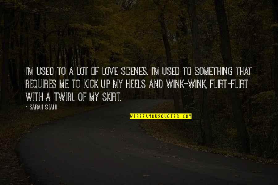 Kick Up Your Heels Quotes By Sarah Shahi: I'm used to a lot of love scenes.