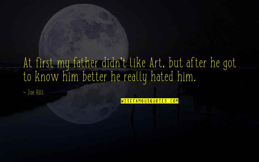 Kick Walter Dean Myers Quotes By Joe Hill: At first my father didn't like Art, but