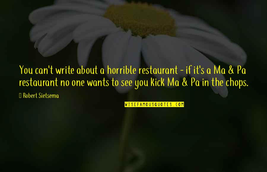 Kick Writing Quotes By Robert Sietsema: You can't write about a horrible restaurant - Kick Writing Quotes By Robert Sietsema: You can't write about a horrible restaurant -