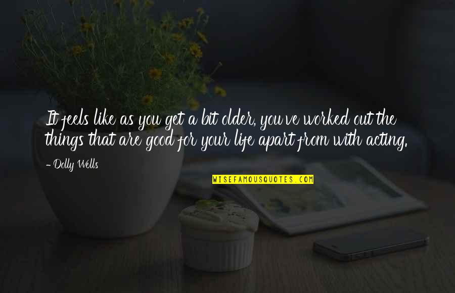 Kickapoos At Kanakuk Quotes By Dolly Wells: It feels like as you get a bit