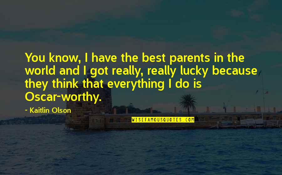 Kickass Life Quotes By Kaitlin Olson: You know, I have the best parents in