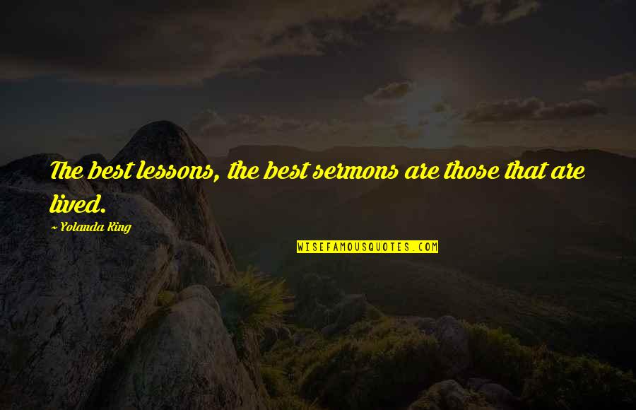 Kickass Life Quotes By Yolanda King: The best lessons, the best sermons are those