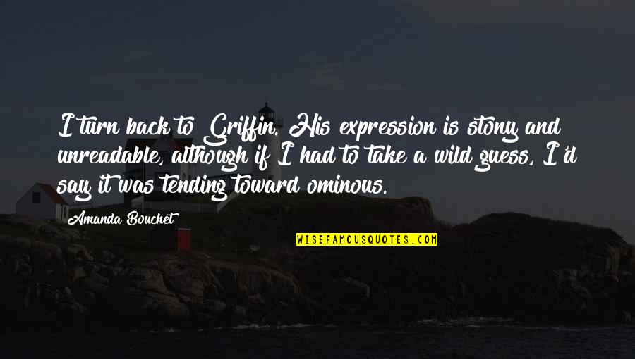 Kickass Quotes By Amanda Bouchet: I turn back to Griffin. His expression is