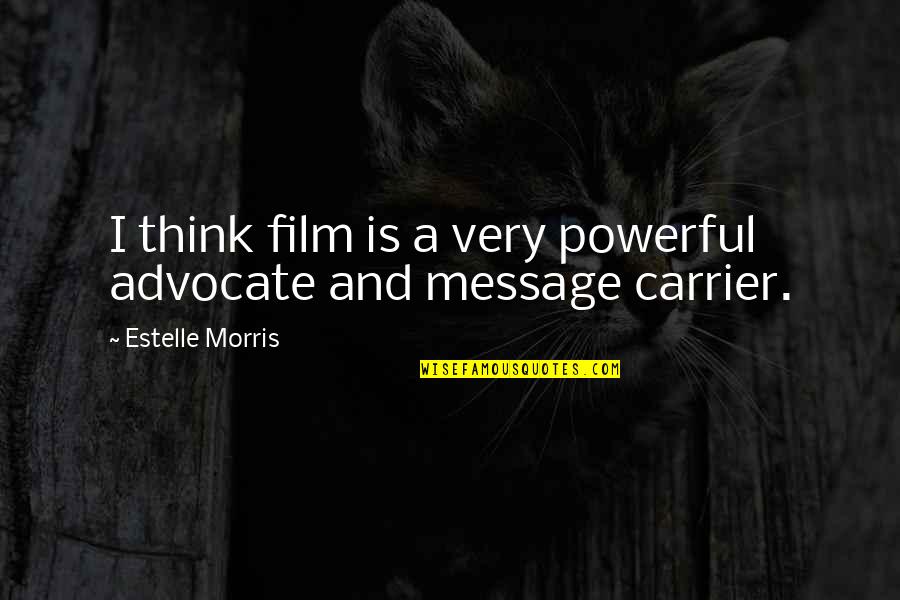 Kickass Quotes By Estelle Morris: I think film is a very powerful advocate