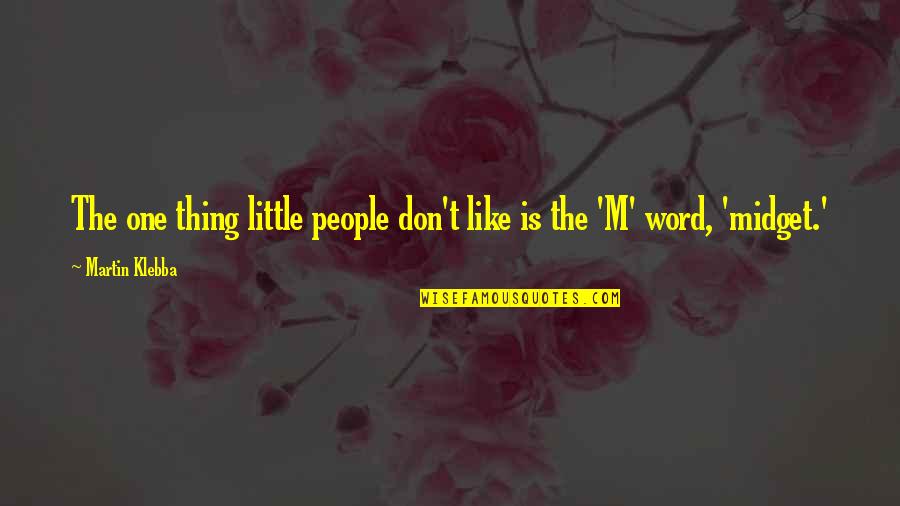 Kickass Quotes By Martin Klebba: The one thing little people don't like is