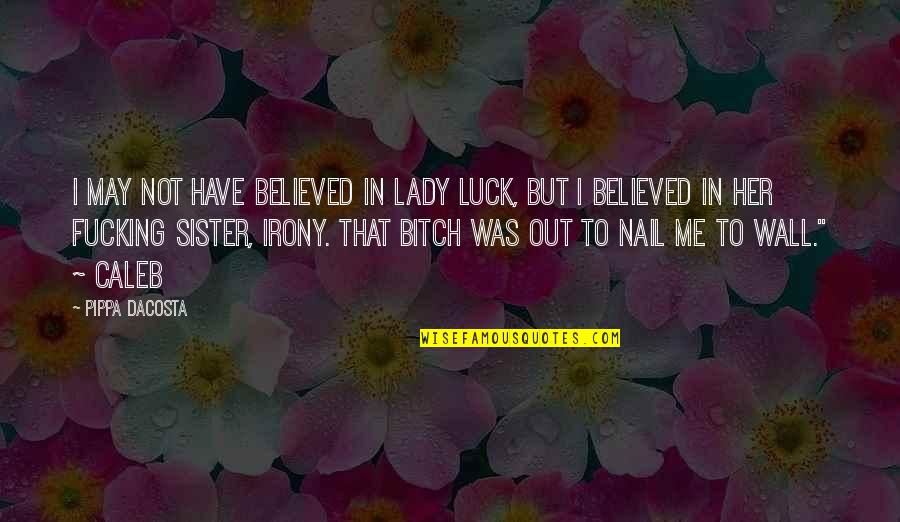 Kickass Quotes By Pippa DaCosta: I may not have believed in lady luck,