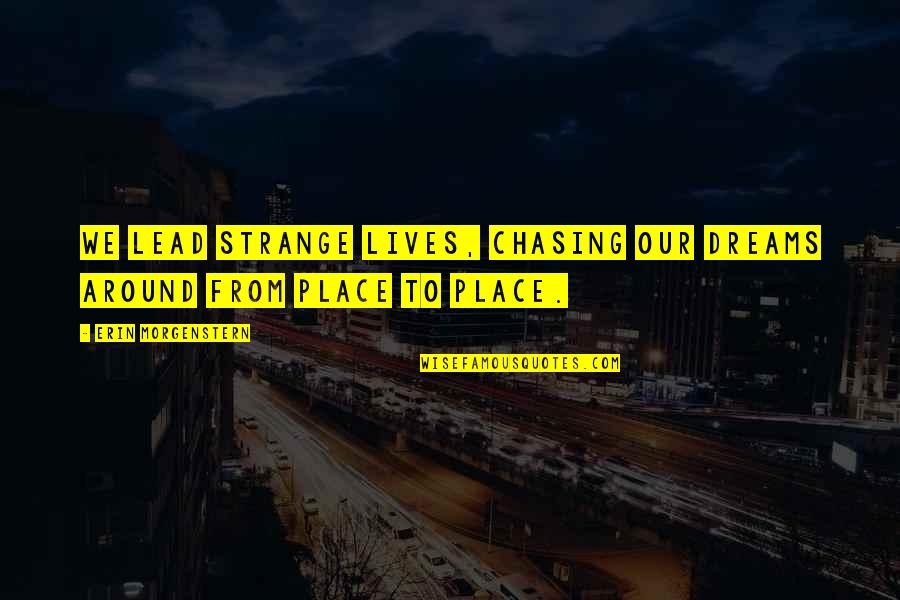 Kickbacks Gastropub Quotes By Erin Morgenstern: We lead strange lives, chasing our dreams around Kickbacks Gastropub Quotes By Erin Morgenstern: We lead strange lives, chasing our dreams around