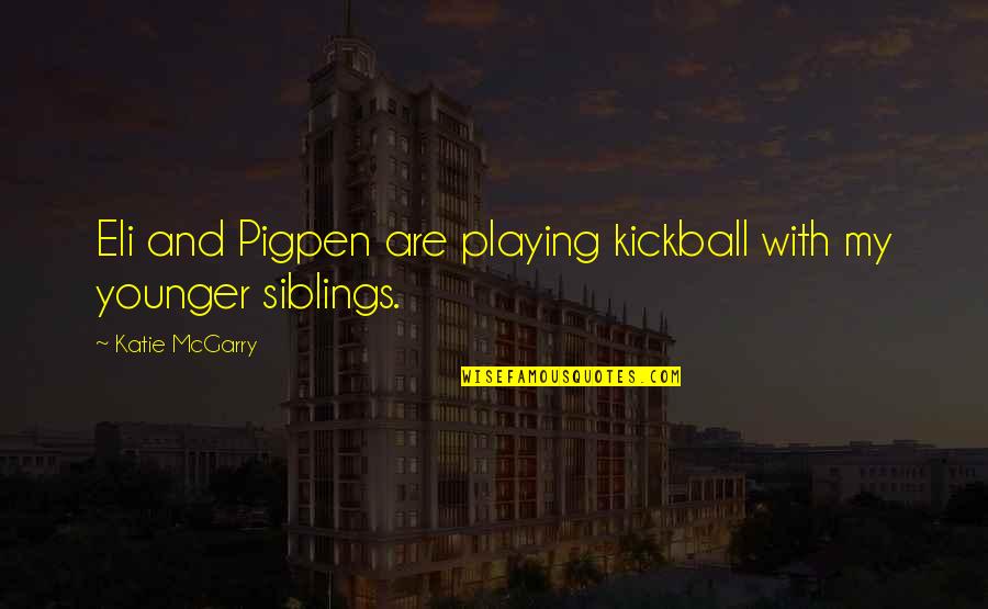 Kickball Quotes By Katie McGarry: Eli and Pigpen are playing kickball with my