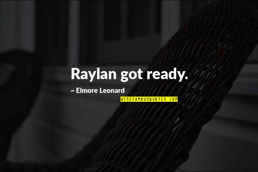 Kickboxer Famous Quotes By Elmore Leonard: Raylan got ready. Kickboxer Famous Quotes By Elmore Leonard: Raylan got ready.