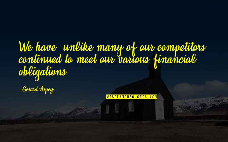 Kickboxer Famous Quotes By Gerard Arpey: We have, unlike many of our competitors, continued Kickboxer Famous Quotes By Gerard Arpey: We have, unlike many of our competitors, continued
