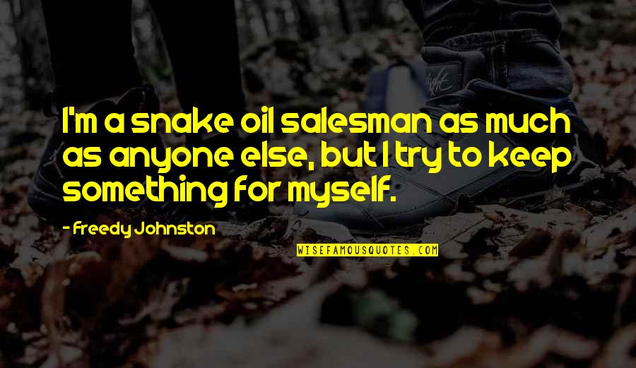 Kickboxing Picture Quotes By Freedy Johnston: I'm a snake oil salesman as much as