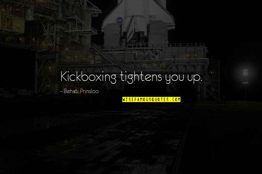 Kickboxing Quotes By Behati Prinsloo: Kickboxing tightens you up. Kickboxing Quotes By Behati Prinsloo: Kickboxing tightens you up.
