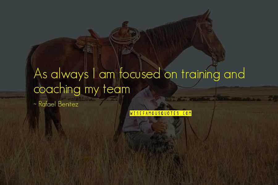 Kickboxing T Shirts Quotes By Rafael Benitez: As always I am focused on training and