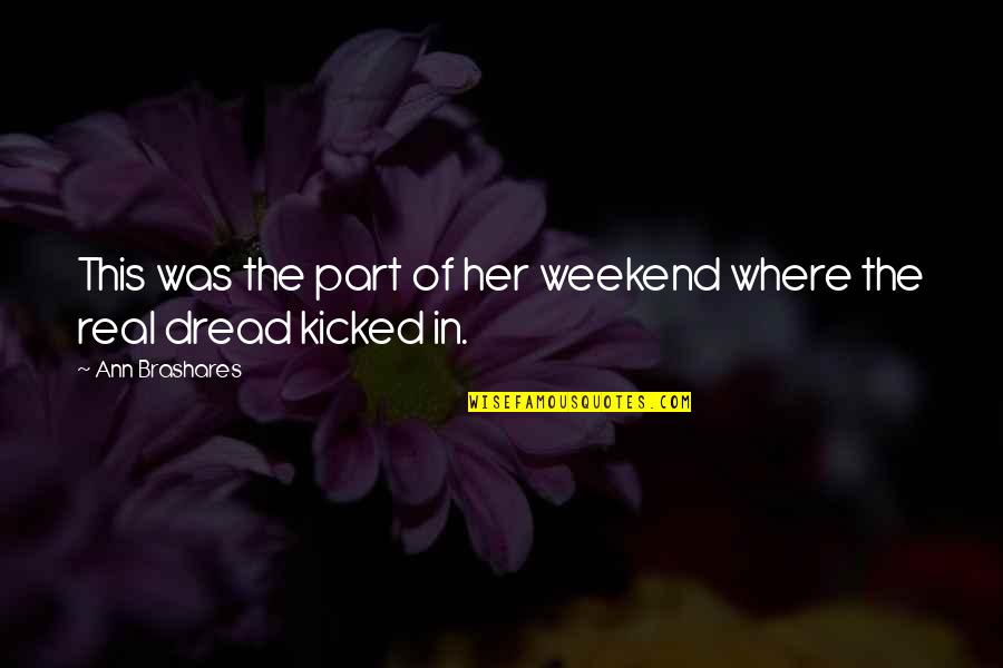 Kicked In Quotes By Ann Brashares: This was the part of her weekend where