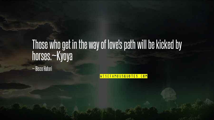 Kicked In Quotes By Bisco Hatori: Those who get in the way of love's