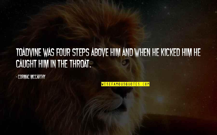 Kicked In Quotes By Cormac McCarthy: Toadvine was four steps above him and when