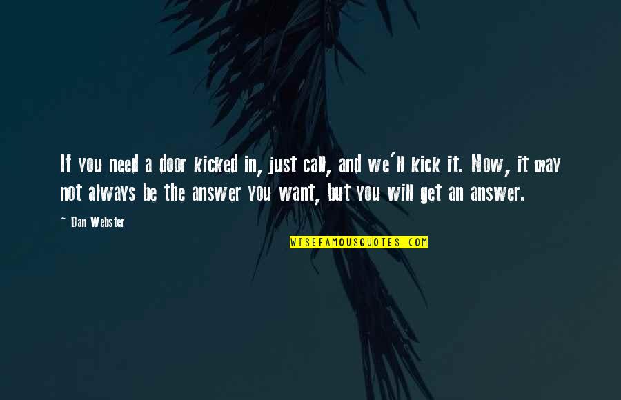 Kicked In Quotes By Dan Webster: If you need a door kicked in, just