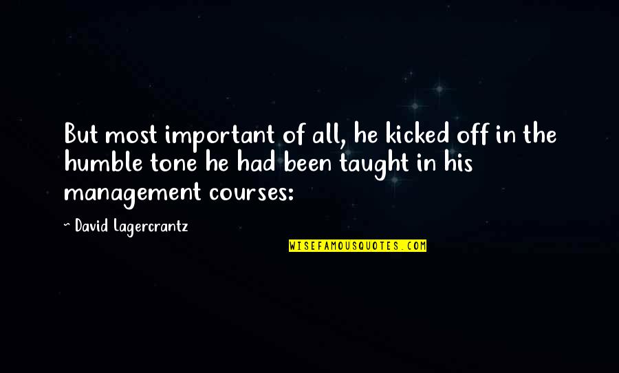 Kicked In Quotes By David Lagercrantz: But most important of all, he kicked off