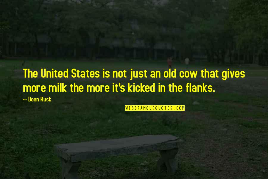 Kicked In Quotes By Dean Rusk: The United States is not just an old